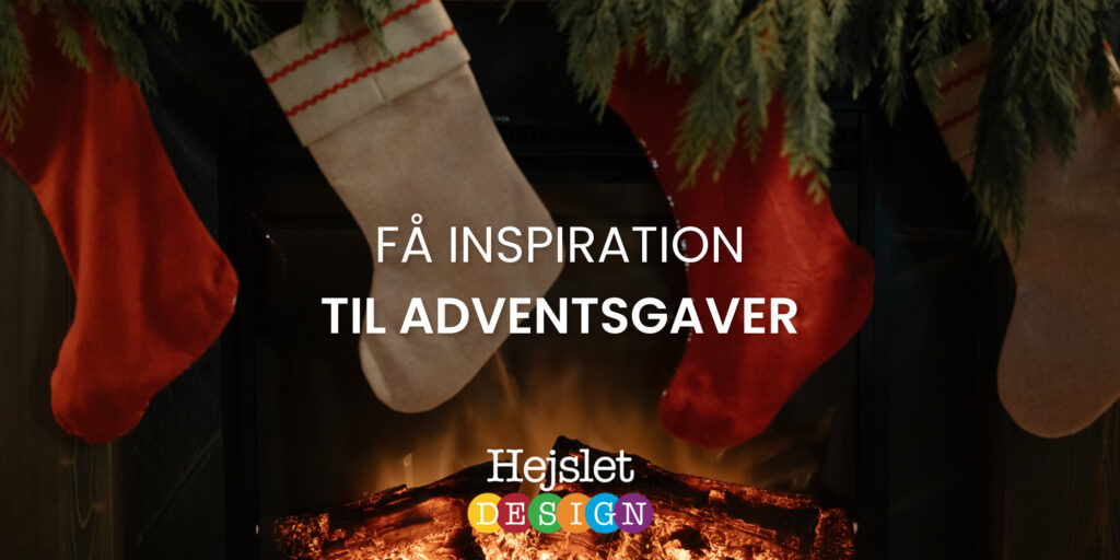 Få inspiration til adventsgaven - Hejslet Design